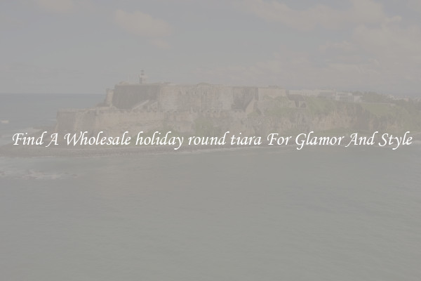 Find A Wholesale holiday round tiara For Glamor And Style