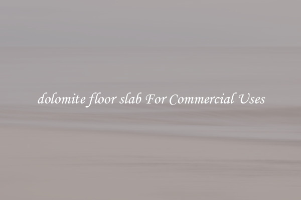 dolomite floor slab For Commercial Uses