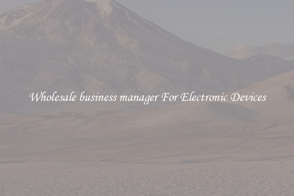 Wholesale business manager For Electronic Devices