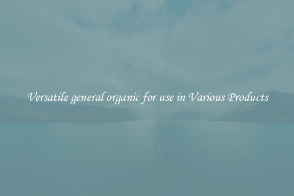 Versatile general organic for use in Various Products