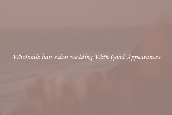 Wholesale hair salon wedding With Good Appearances