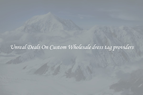 Unreal Deals On Custom Wholesale dress tag providers