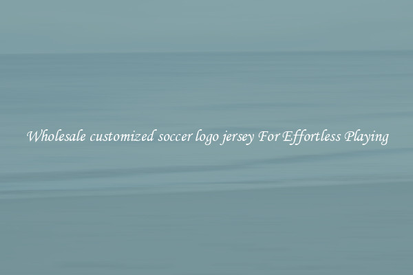 Wholesale customized soccer logo jersey For Effortless Playing