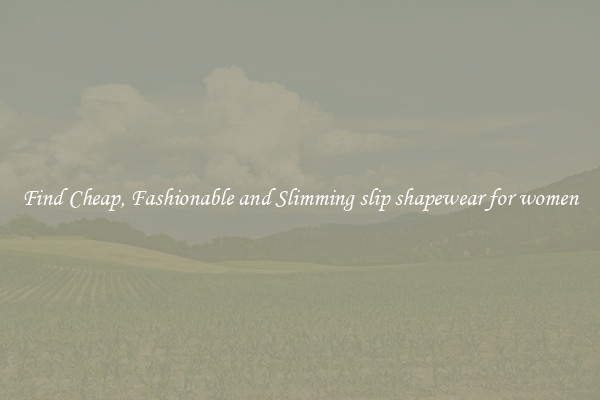 Find Cheap, Fashionable and Slimming slip shapewear for women