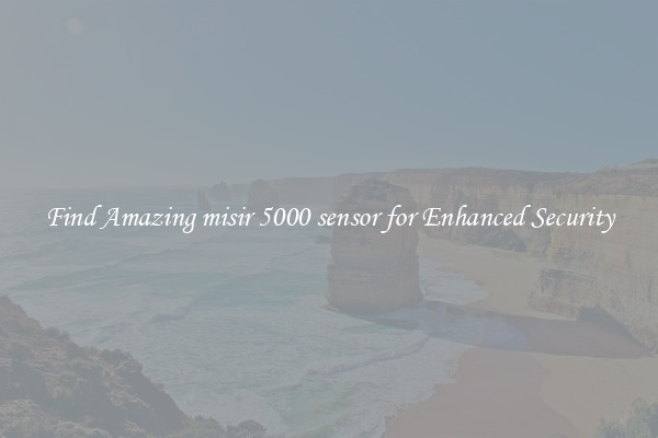 Find Amazing misir 5000 sensor for Enhanced Security