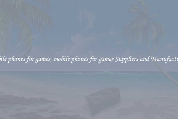 mobile phones for games, mobile phones for games Suppliers and Manufacturers