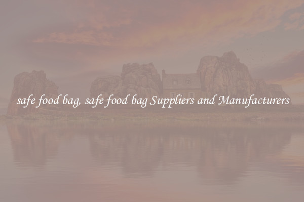 safe food bag, safe food bag Suppliers and Manufacturers