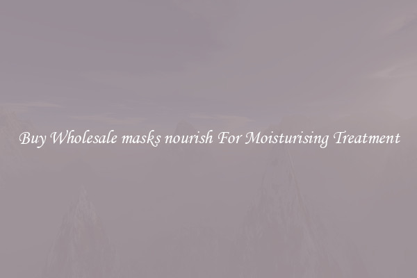 Buy Wholesale masks nourish For Moisturising Treatment