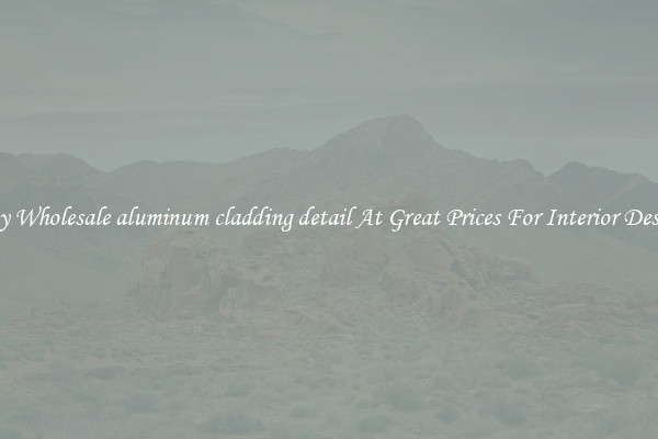 Buy Wholesale aluminum cladding detail At Great Prices For Interior Design
