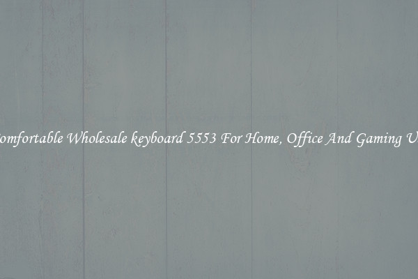 Comfortable Wholesale keyboard 5553 For Home, Office And Gaming Use