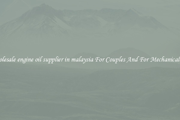 Wholesale engine oil supplier in malaysia For Couples And For Mechanical Use