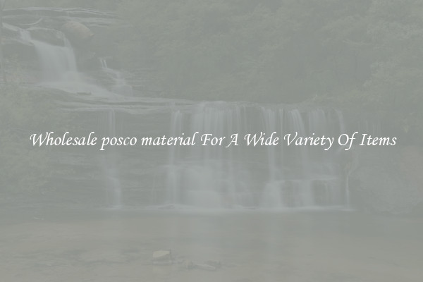 Wholesale posco material For A Wide Variety Of Items