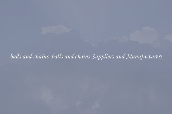balls and chains, balls and chains Suppliers and Manufacturers