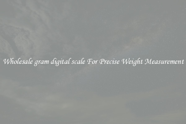 Wholesale gram digital scale For Precise Weight Measurement
