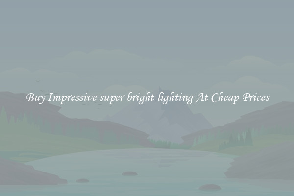 Buy Impressive super bright lighting At Cheap Prices