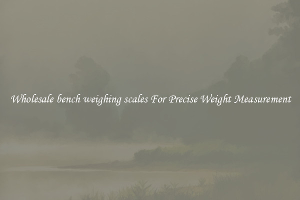 Wholesale bench weighing scales For Precise Weight Measurement