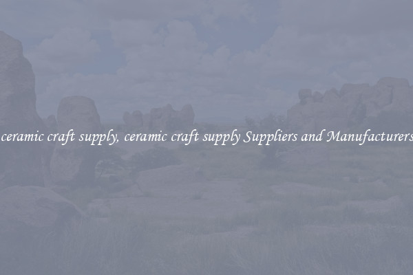 ceramic craft supply, ceramic craft supply Suppliers and Manufacturers