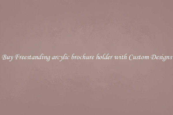 Buy Freestanding arcylic brochure holder with Custom Designs