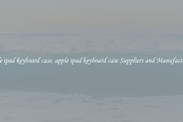 apple ipad keyboard case, apple ipad keyboard case Suppliers and Manufacturers