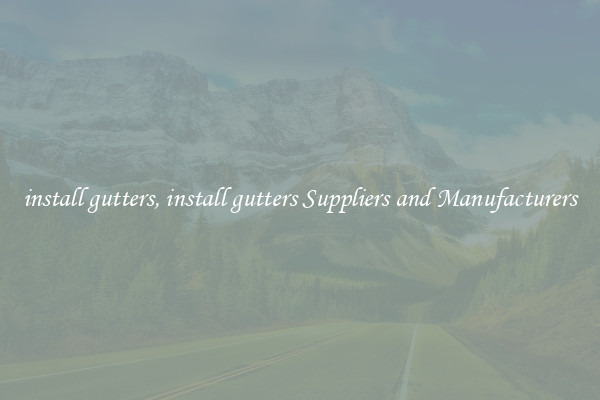 install gutters, install gutters Suppliers and Manufacturers