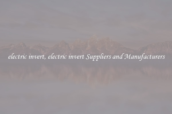 electric invert, electric invert Suppliers and Manufacturers