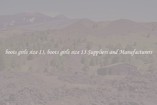 boots girls size 13, boots girls size 13 Suppliers and Manufacturers