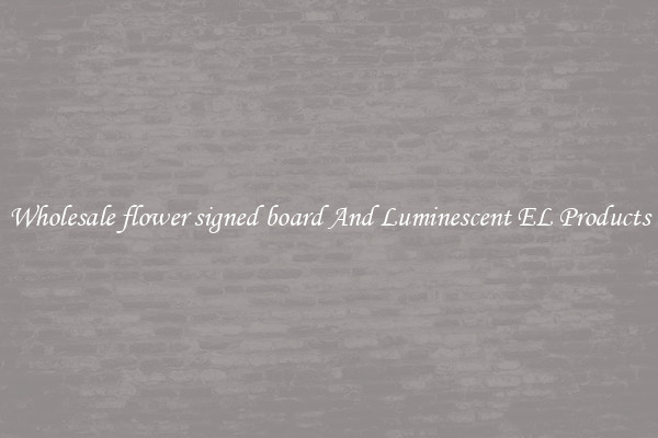 Wholesale flower signed board And Luminescent EL Products