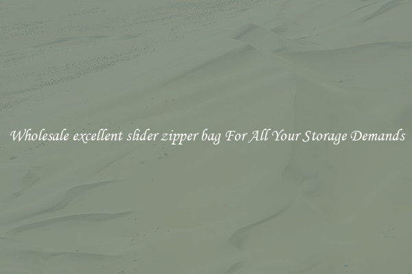 Wholesale excellent slider zipper bag For All Your Storage Demands