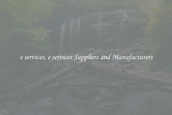 e services, e services Suppliers and Manufacturers