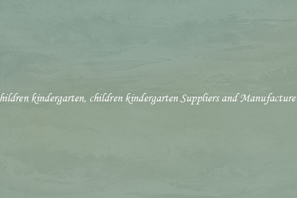 children kindergarten, children kindergarten Suppliers and Manufacturers