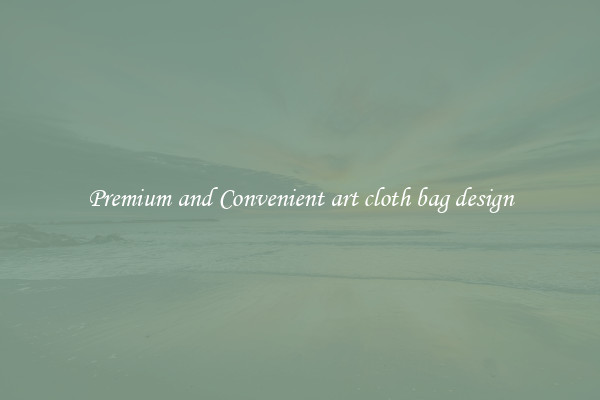 Premium and Convenient art cloth bag design
