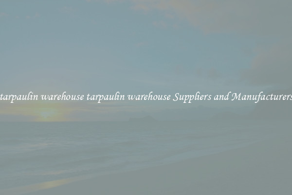 tarpaulin warehouse tarpaulin warehouse Suppliers and Manufacturers