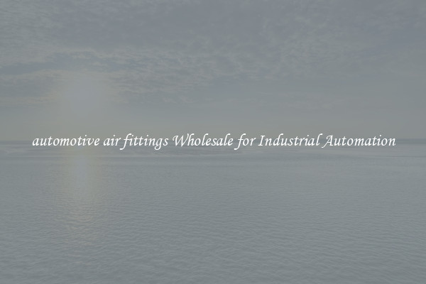  automotive air fittings Wholesale for Industrial Automation 