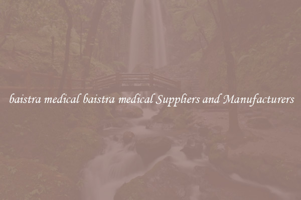 baistra medical baistra medical Suppliers and Manufacturers