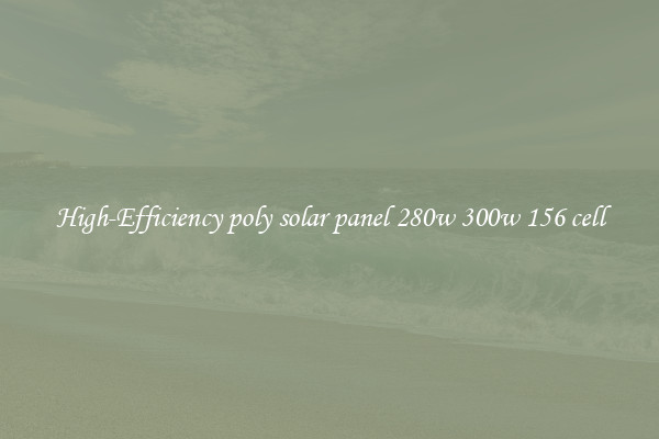 High-Efficiency poly solar panel 280w 300w 156 cell