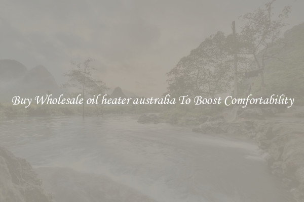 Buy Wholesale oil heater australia To Boost Comfortability