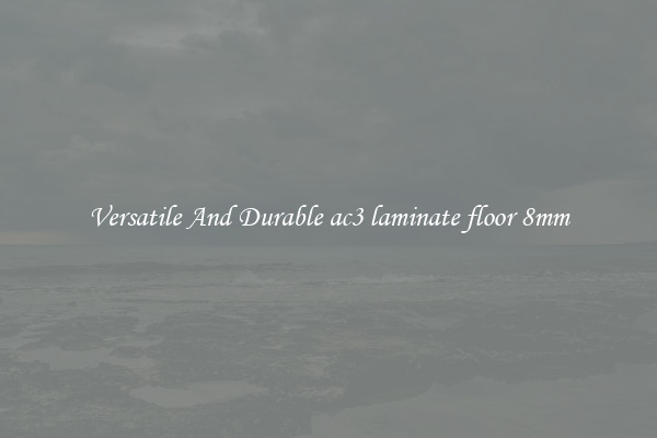 Versatile And Durable ac3 laminate floor 8mm