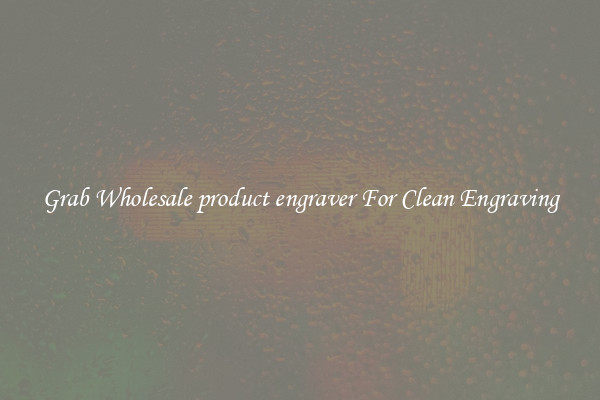 Grab Wholesale product engraver For Clean Engraving