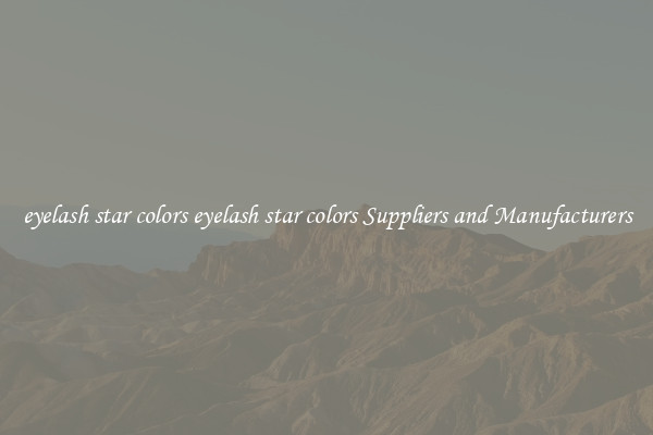 eyelash star colors eyelash star colors Suppliers and Manufacturers