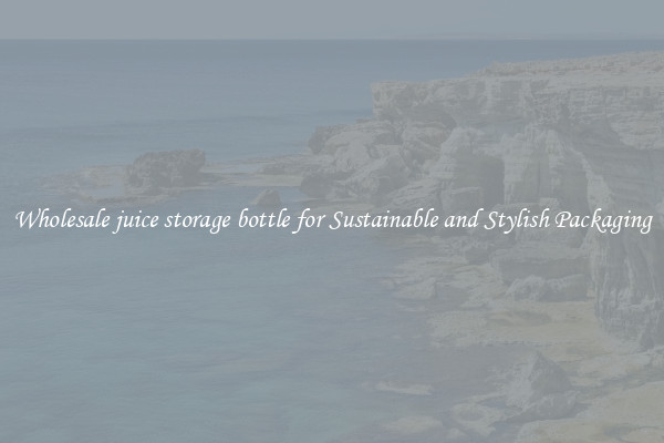 Wholesale juice storage bottle for Sustainable and Stylish Packaging