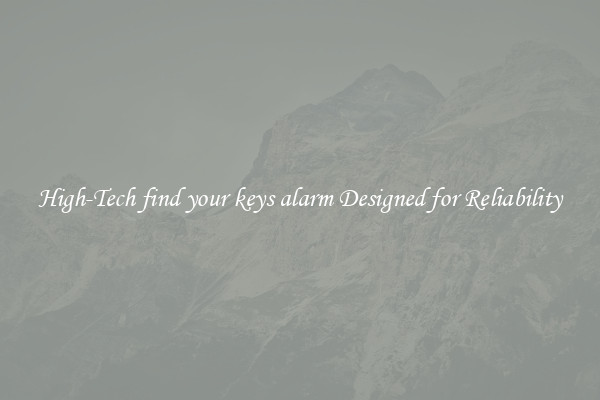 High-Tech find your keys alarm Designed for Reliability