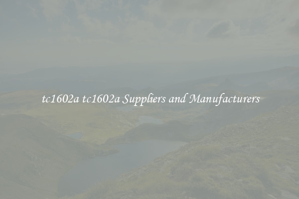 tc1602a tc1602a Suppliers and Manufacturers