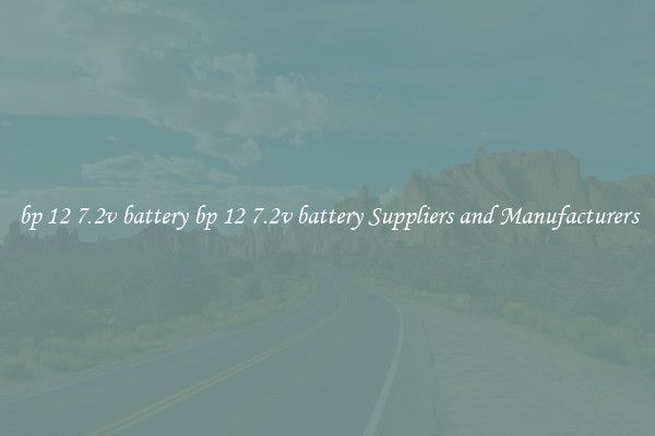 bp 12 7.2v battery bp 12 7.2v battery Suppliers and Manufacturers
