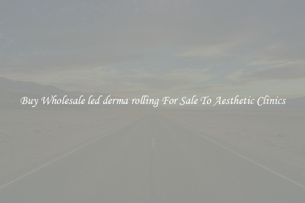 Buy Wholesale led derma rolling For Sale To Aesthetic Clinics