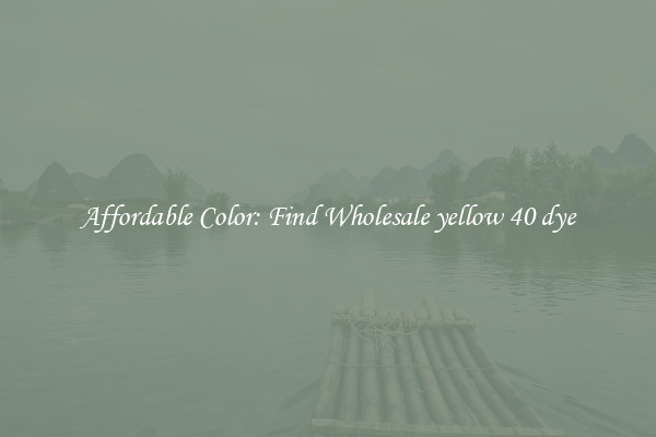 Affordable Color: Find Wholesale yellow 40 dye
