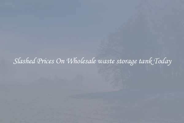 Slashed Prices On Wholesale waste storage tank Today