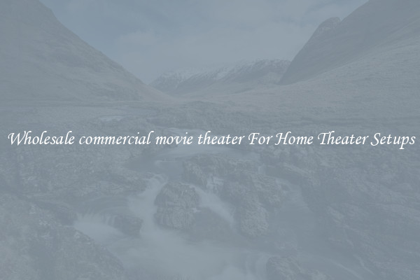 Wholesale commercial movie theater For Home Theater Setups
