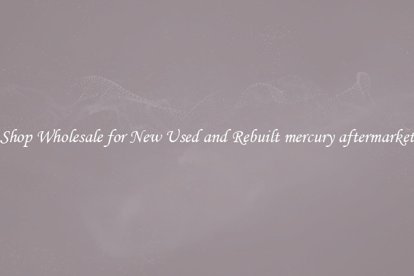 Shop Wholesale for New Used and Rebuilt mercury aftermarket