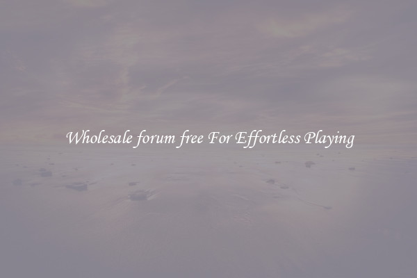 Wholesale forum free For Effortless Playing
