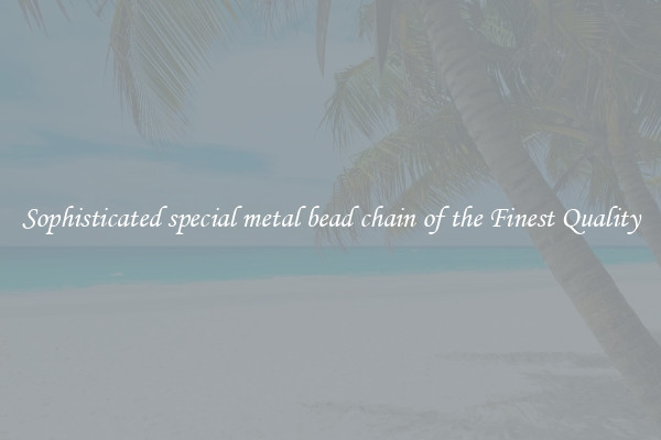 Sophisticated special metal bead chain of the Finest Quality